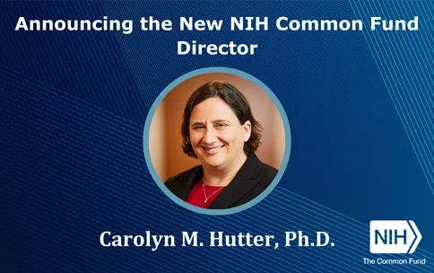 image of Dr. Carolyn M. Hutter, Ph.D. Text reads Announcing the New NIH Common Fund Director